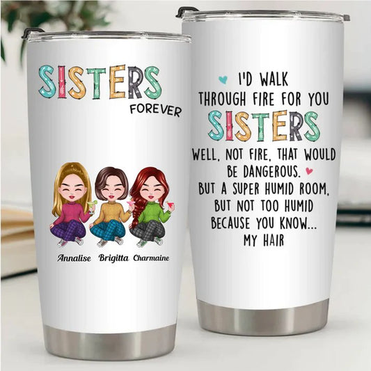 20oz I'd Walk Through Fire For You Sisters - Personalized Tumbler (VT) - The Next Custom Gift