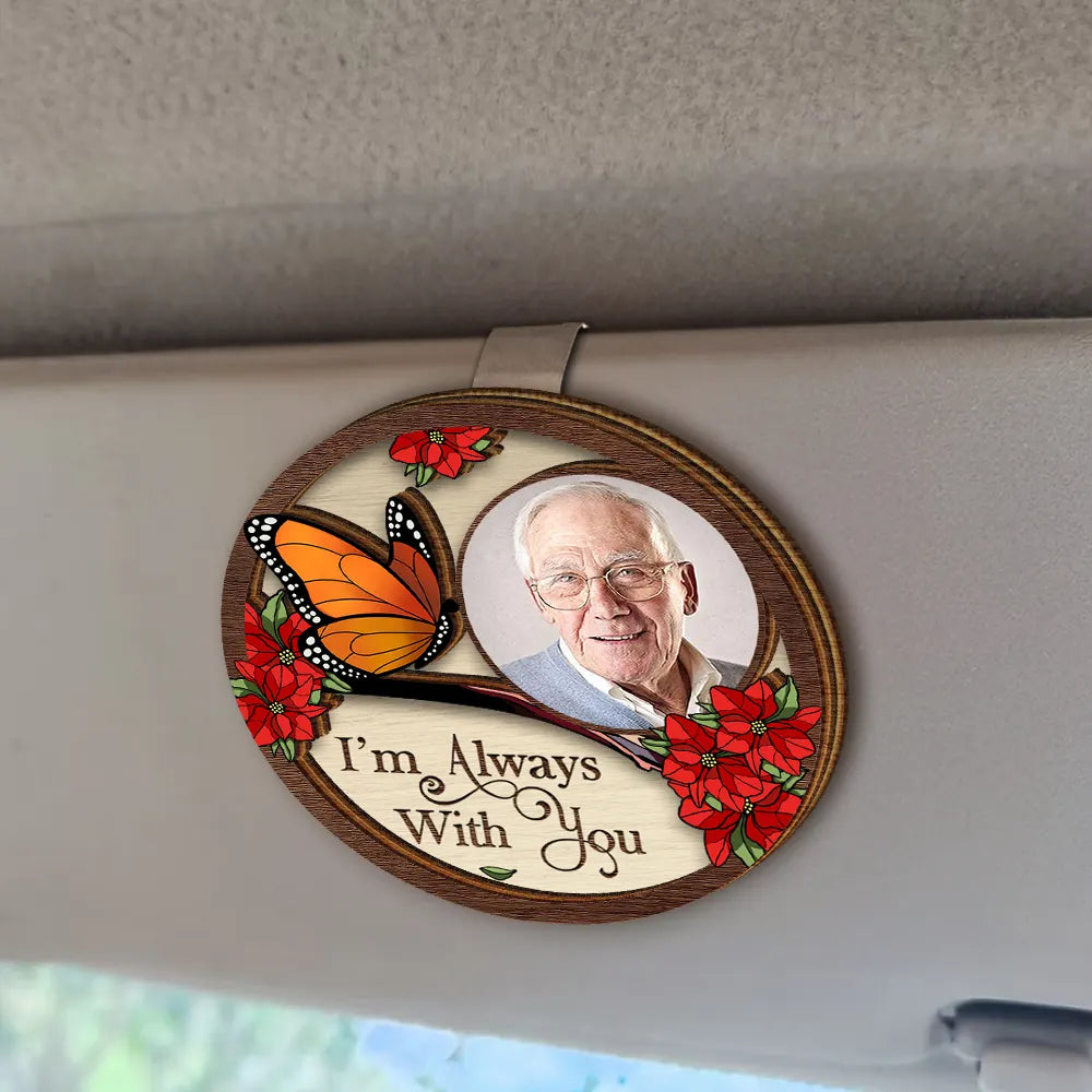 Custom Photo I'm Always With You Family Memorial - Personalized Custom Shaped Car Visor Clip