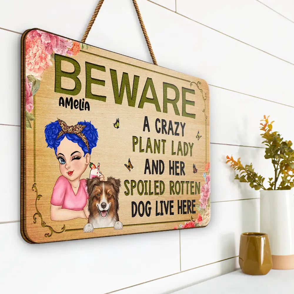 Beware A Crazy Plant Lady & Her Spoiled Rotten Dogs Live Here - Personalized Custom Shaped Wood Sign