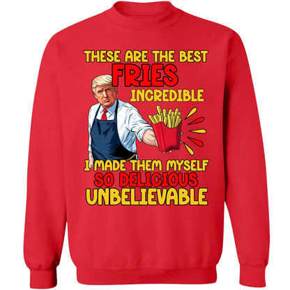 These Are The Best Fries Incredible,  Make Fries Great Again, Trump 2024 Sweatshirt C1620 - GOP