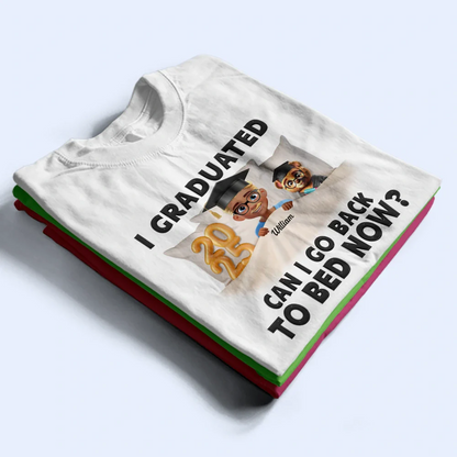 I Graduated Can I Go Back To Bed Now - Personalized T Shirt