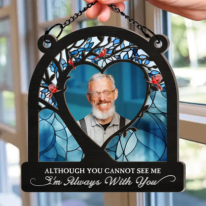 Custom Photo Although You Cannot See Me - Personalized Window Hanging Suncatcher Ornament