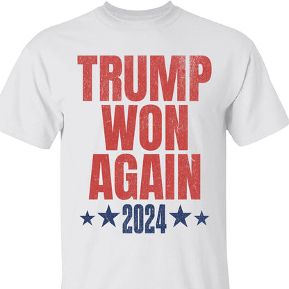 Trump Won Again Shirt, Trump US President 47th, Trump Victory Shirt Bright T1707 - GOP