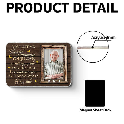 You Left Me Beautiful Memories Memorial Keepsake Personalized Acrylic Fridge Magnet