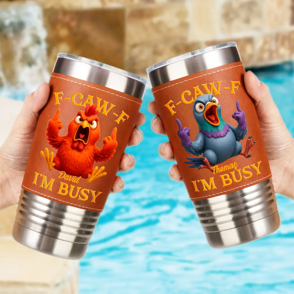 3D Effect Funny Chicken F-CAW-F I'm Busy - Personalized Leather Tumbler