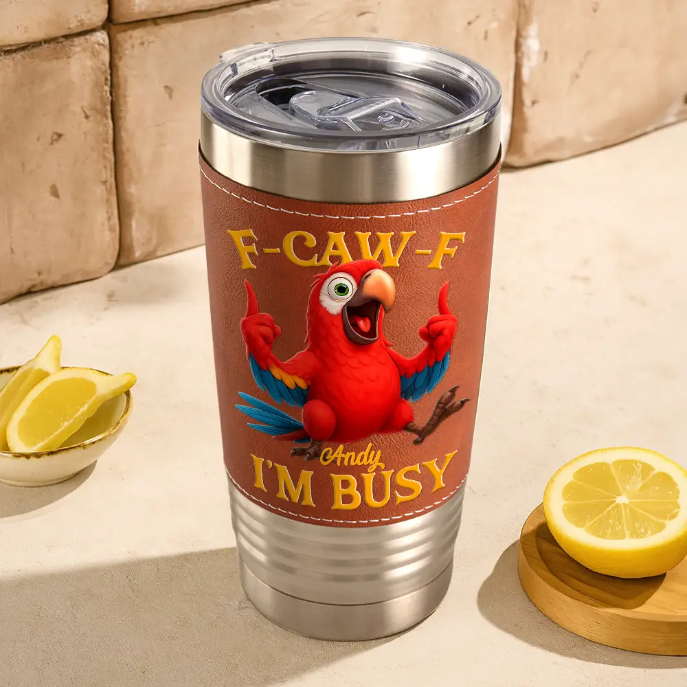 3D Effect Funny Chicken F-CAW-F I'm Busy - Personalized Leather Tumbler