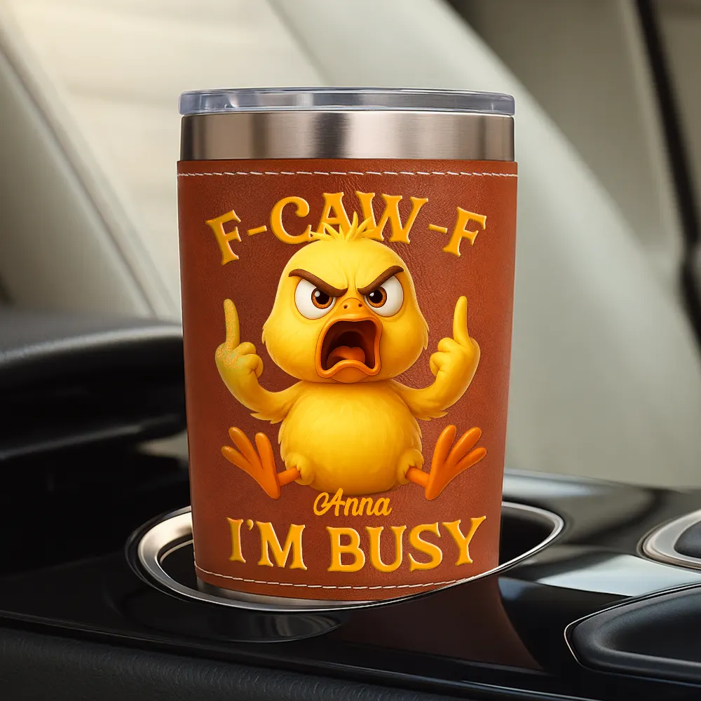 3D Effect Funny Chicken F-CAW-F I'm Busy - Personalized Leather Tumbler