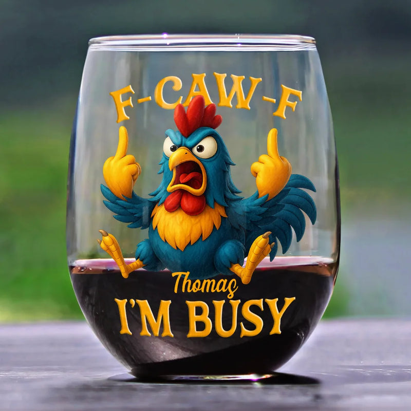 3D Effect Funny Chicken F-CAW-F I'm Busy - Personalized Stemless Wine Glass