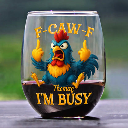 3D Effect Funny Chicken F-CAW-F I'm Busy - Personalized Stemless Wine Glass