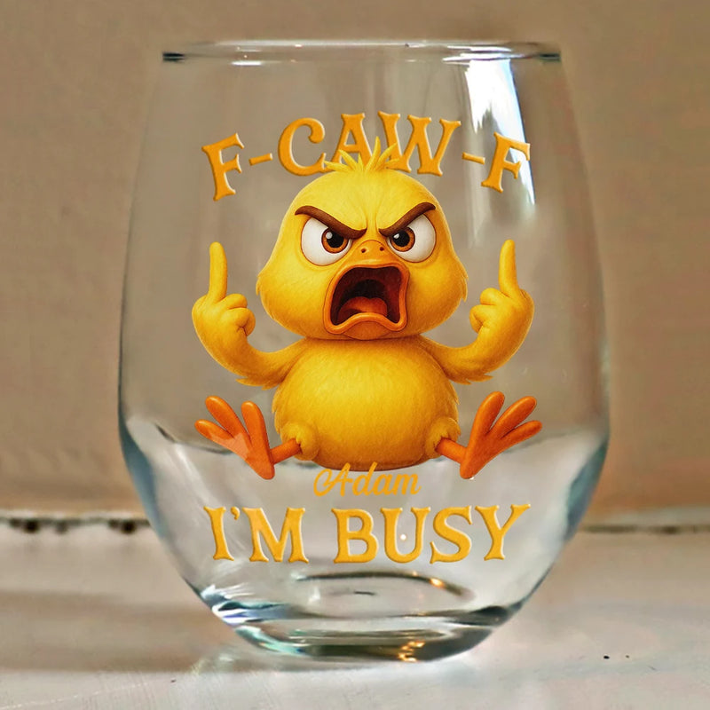 3D Effect Funny Chicken F-CAW-F I'm Busy - Personalized Stemless Wine Glass