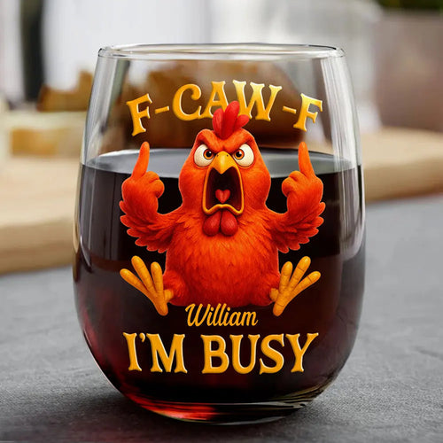 3D Effect Funny Chicken F-CAW-F I'm Busy - Personalized Stemless Wine Glass