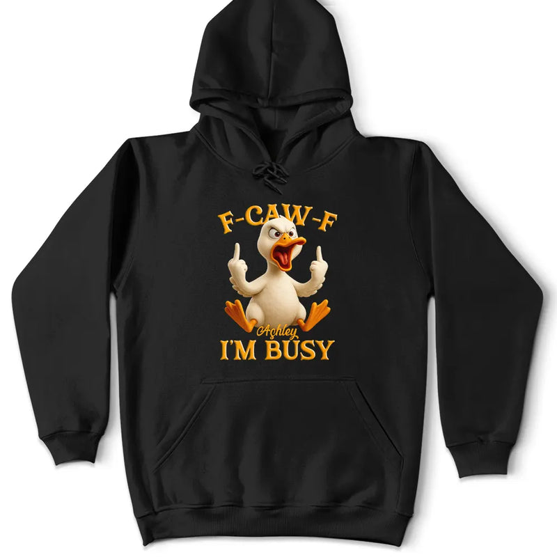 3D Effect Funny Chicken F-CAW-F I'm Busy - Personalized T Shirt
