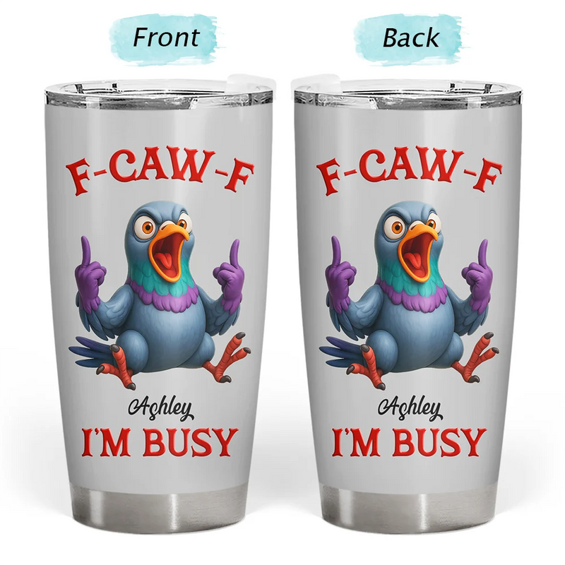 3D Effect Funny Chicken F-CAW-F I'm Busy - Personalized Tumbler