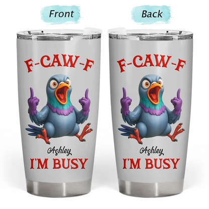 3D Effect Funny Chicken F-CAW-F I'm Busy - Personalized Tumbler