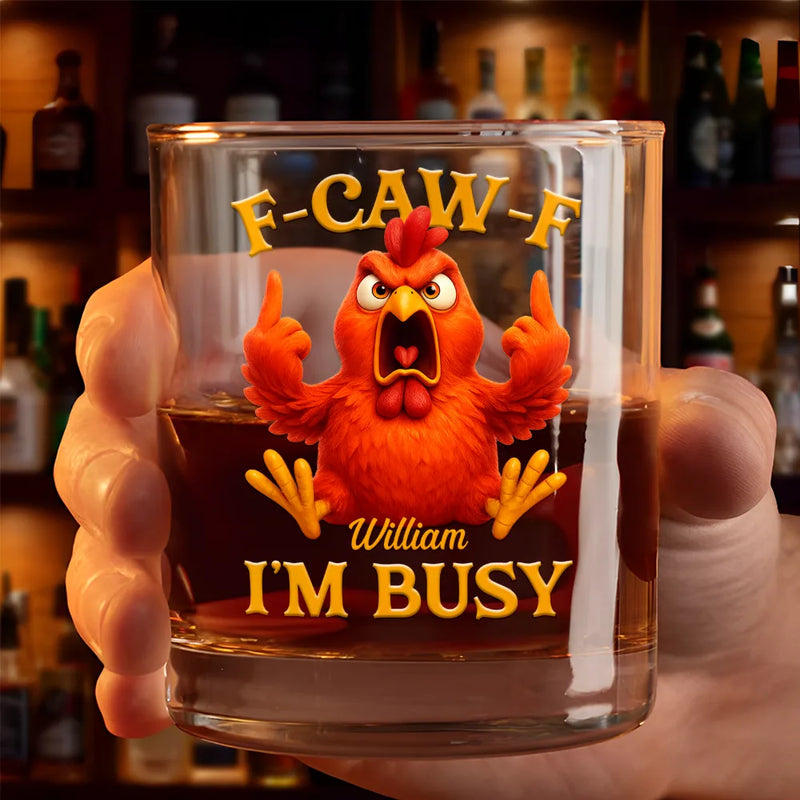 3D Effect Funny Chicken F-CAW-F I'm Busy - Personalized Whiskey Glass