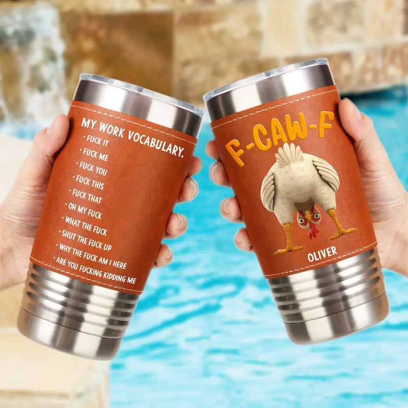 3D Effect Funny Chicken F-CAW-F My Work Vocabulary - Personalized Leather Tumbler