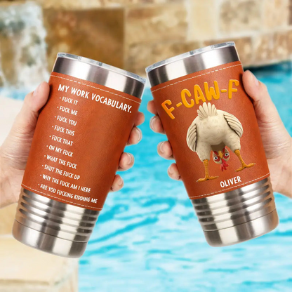 3D Effect Funny Chicken F-CAW-F My Work Vocabulary - Personalized Leather Tumbler