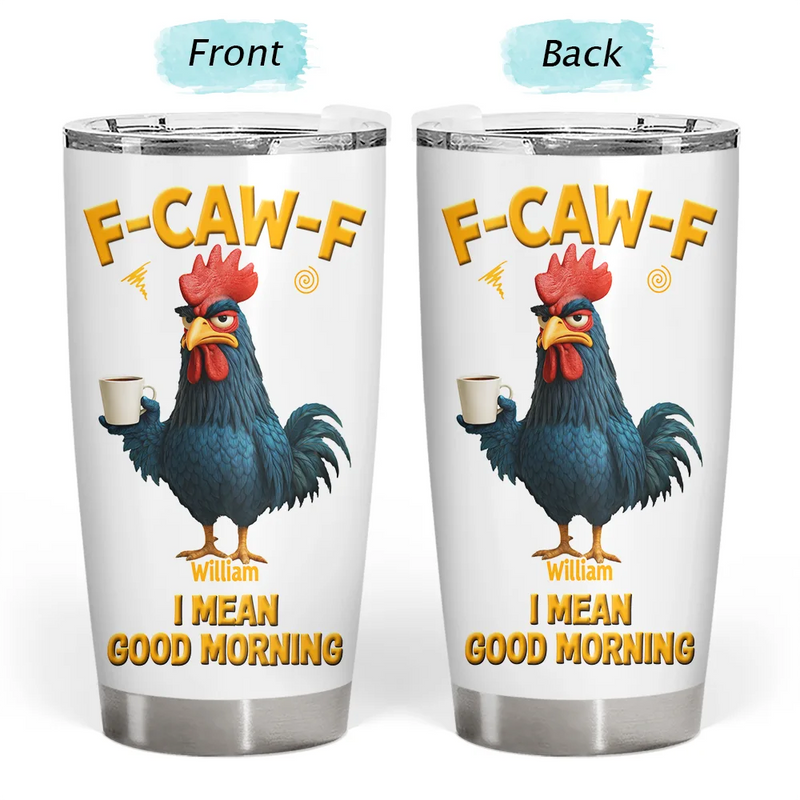 3D Effect Funny Chicken F-Caw-F I Mean Good Morning - Personalized Tumbler