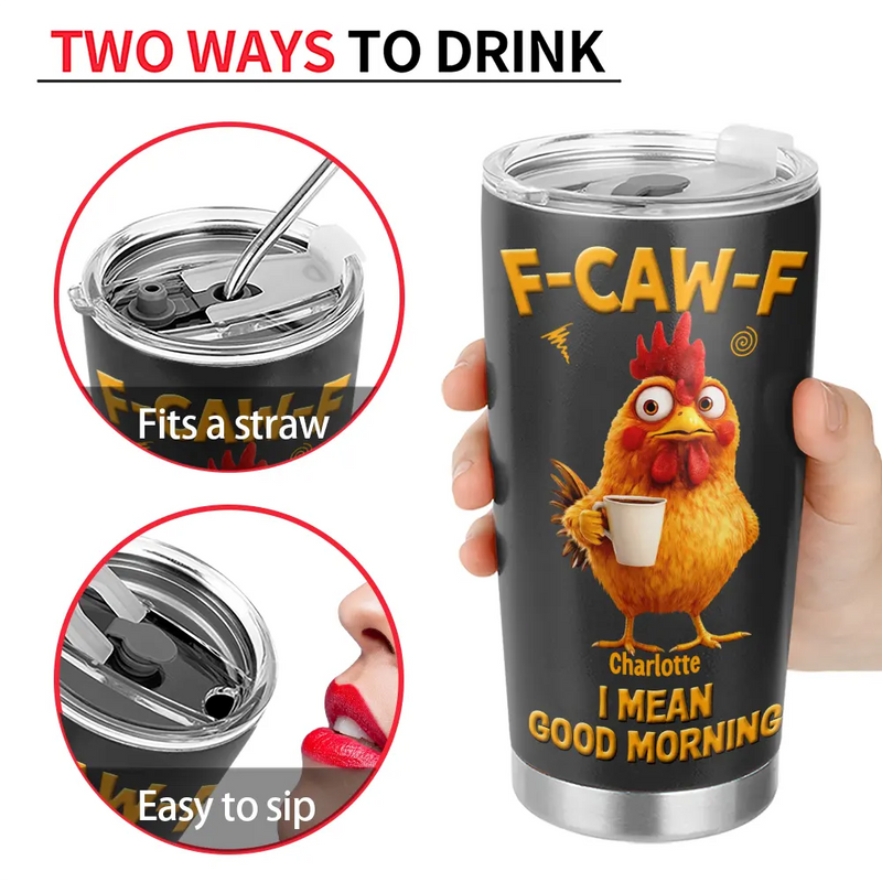 3D Effect Funny Chicken F-Caw-F I Mean Good Morning - Personalized Tumbler
