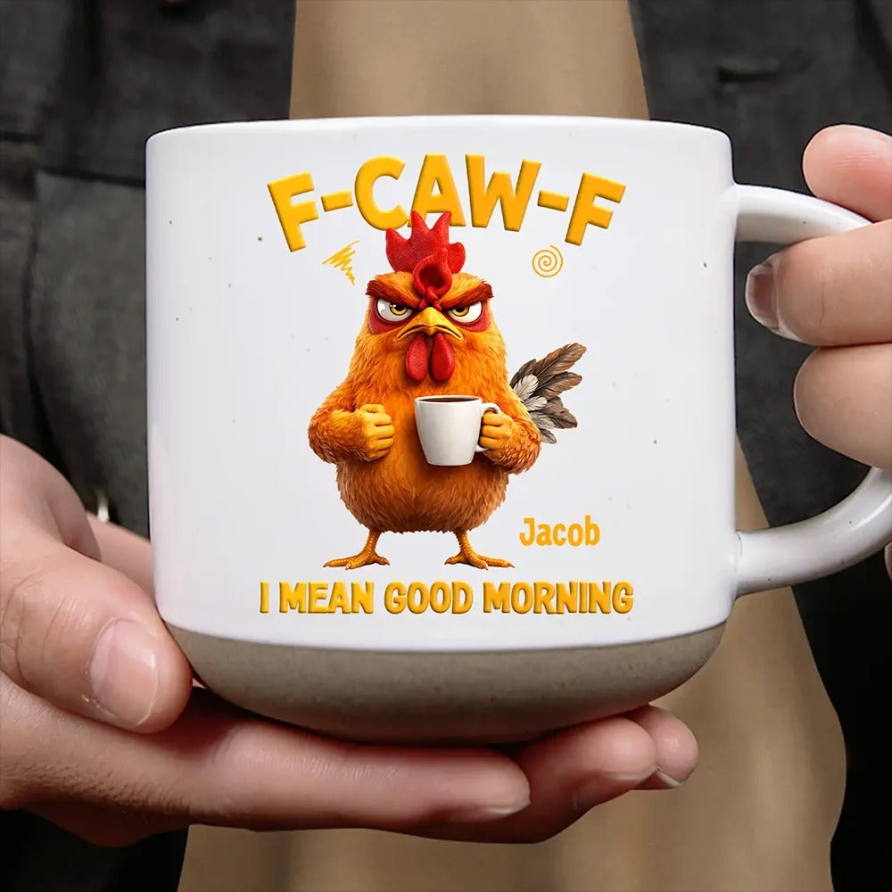 3D Effect Funny Chicken F-Caw-F I Mean Good Morning - Personalized Pottery Mug