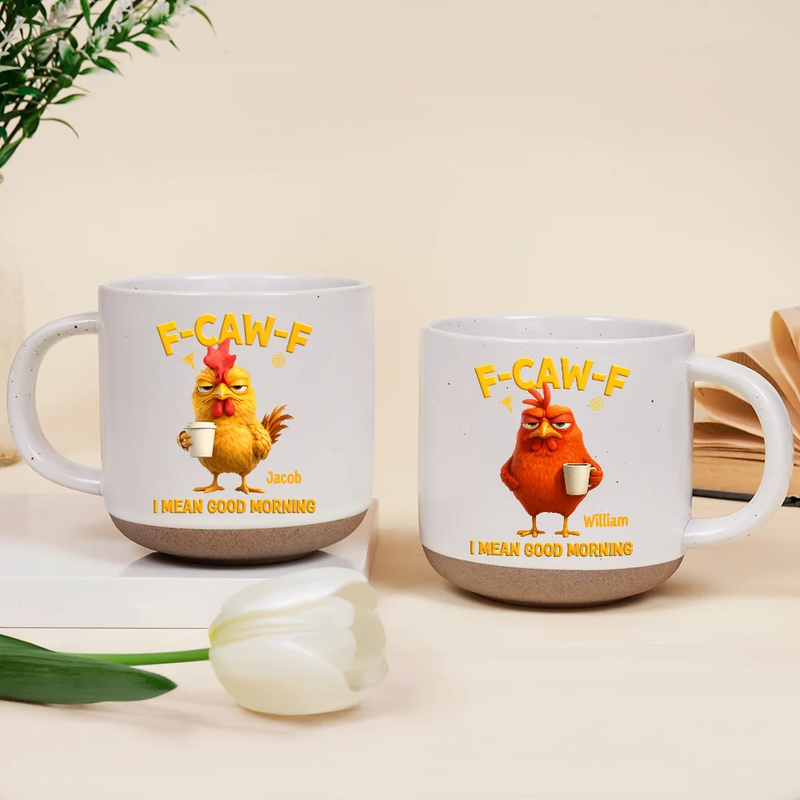 3D Effect Funny Chicken F-Caw-F I Mean Good Morning - Personalized Pottery Mug