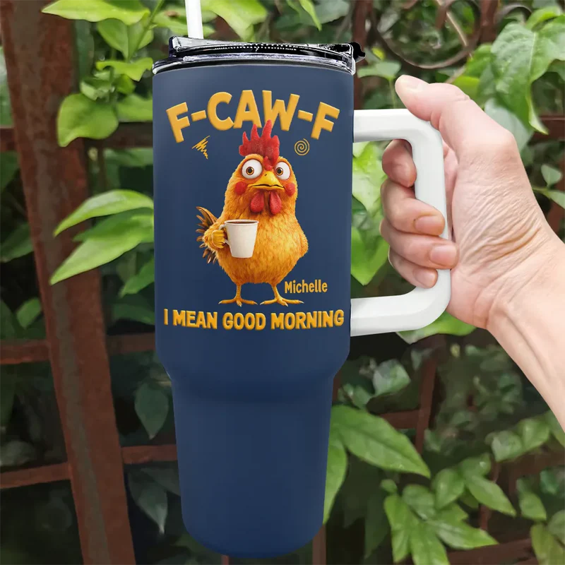 3D Effect Funny Chicken F-Caw-F I Mean Good Morning - Personalized 40oz Tumbler With Straw