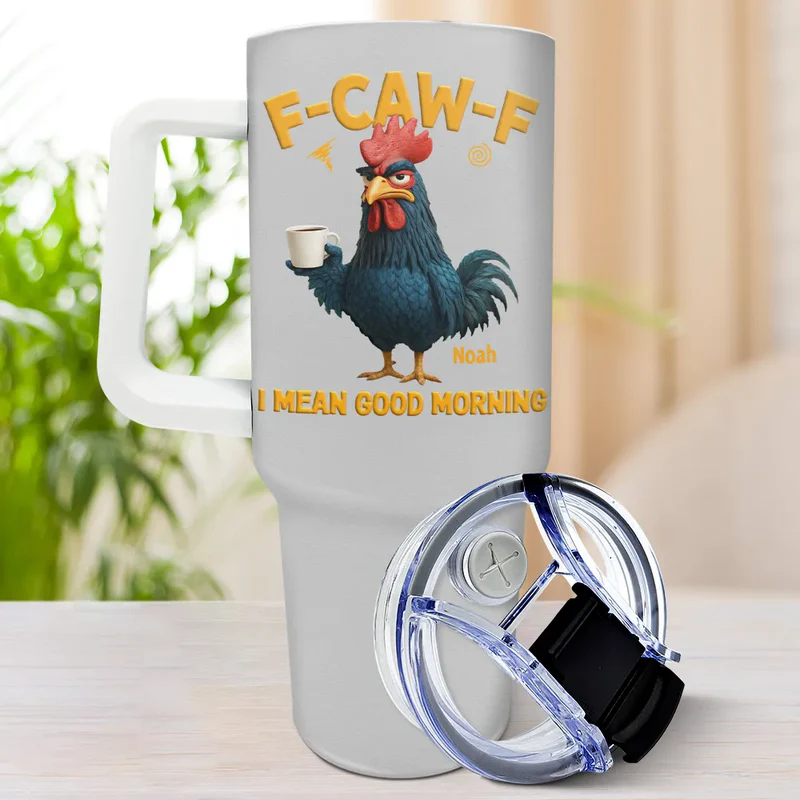 3D Effect Funny Chicken F-Caw-F I Mean Good Morning - Personalized 40oz Tumbler With Straw