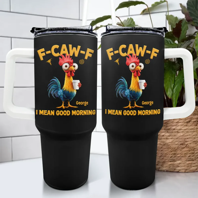 3D Effect Funny Chicken F-Caw-F I Mean Good Morning - Personalized 40oz Tumbler With Straw