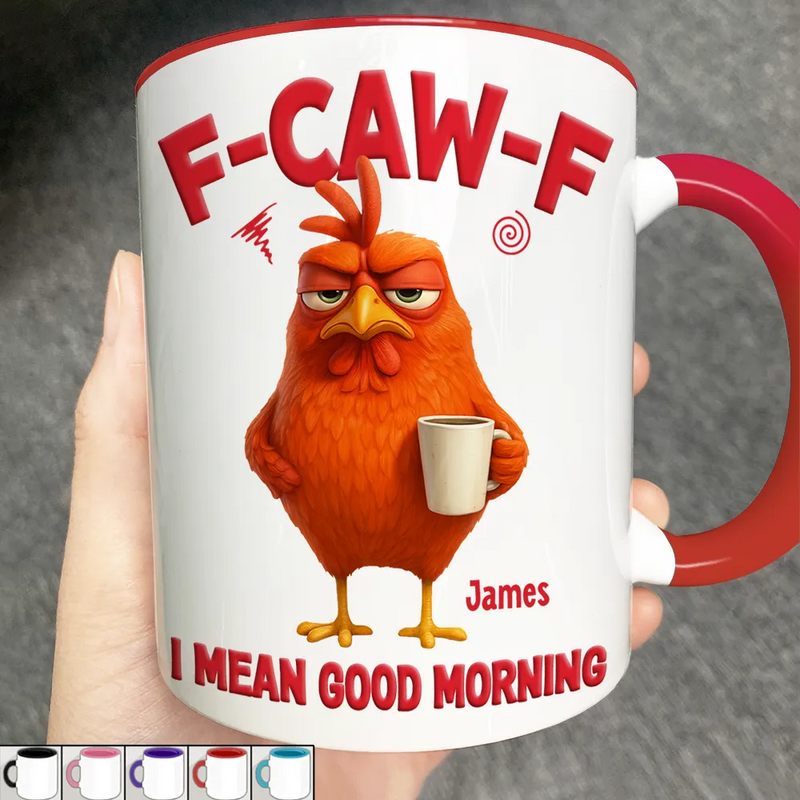 3D Effect Funny Chicken F-Caw-F I Mean Good Morning - Personalized Accent Mug