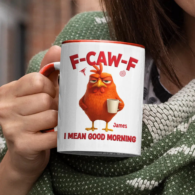 3D Effect Funny Chicken F-Caw-F I Mean Good Morning - Personalized Accent Mug
