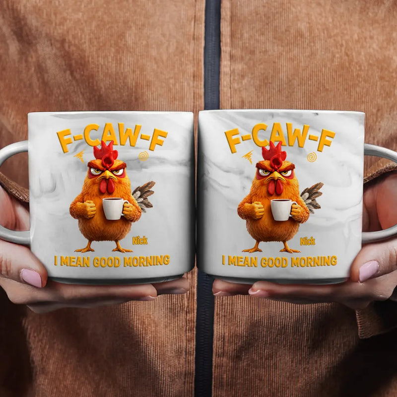 3D Effect Funny Chicken F-Caw-F I Mean Good Morning - Personalized Marble Mug