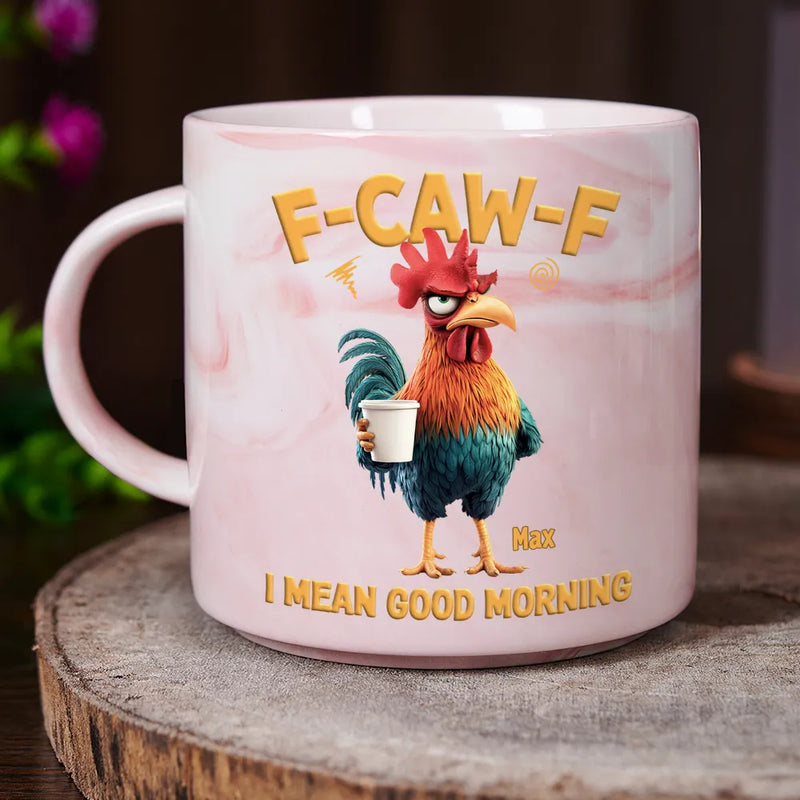 3D Effect Funny Chicken F-Caw-F I Mean Good Morning - Personalized Marble Mug
