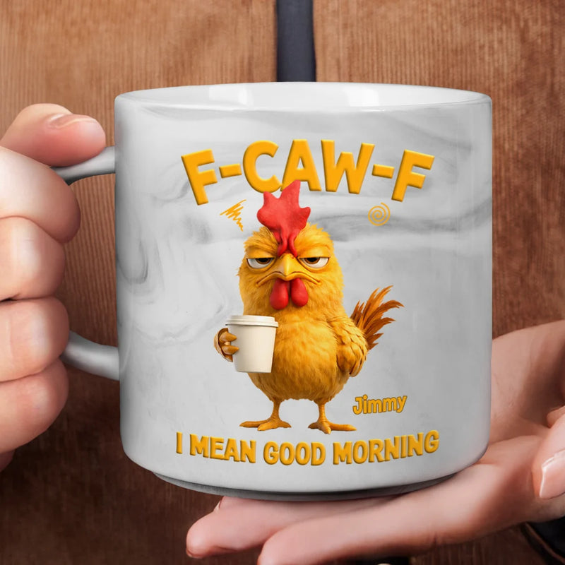 3D Effect Funny Chicken F-Caw-F I Mean Good Morning - Personalized Marble Mug