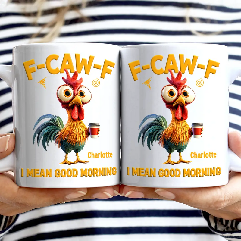 3D Effect Funny Chicken F-Caw-F I Mean Good Morning - Personalized Mug