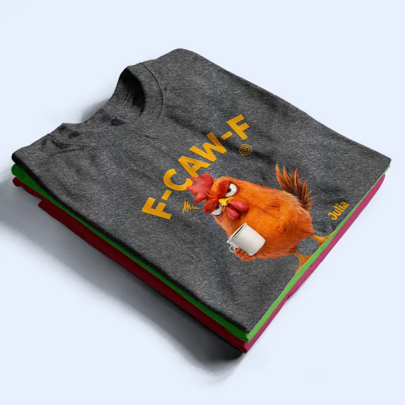 3D Effect Funny Chicken F-Caw-F I Mean Good Morning - Personalized T Shirt
