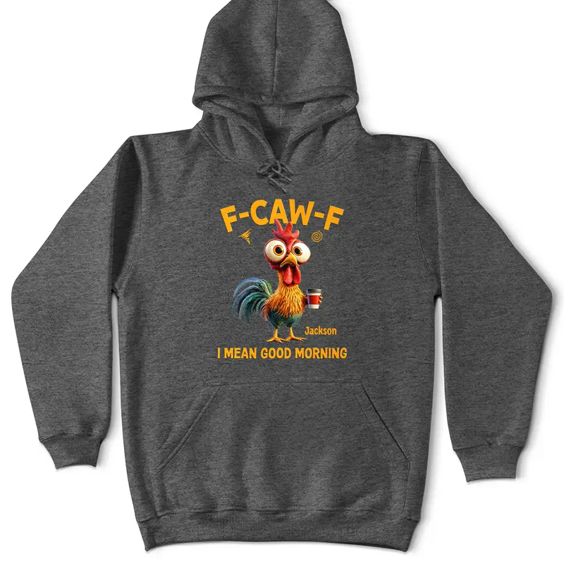 3D Effect Funny Chicken F-Caw-F I Mean Good Morning - Personalized T Shirt