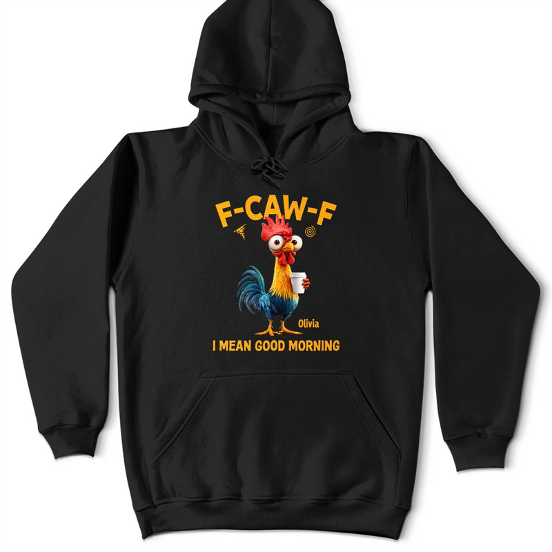 3D Effect Funny Chicken F-Caw-F I Mean Good Morning - Personalized T Shirt