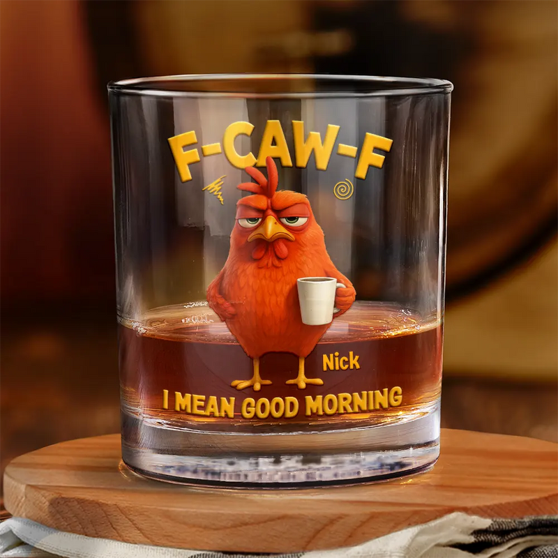 3D Effect Funny Chicken F-Caw-F I Mean Good Morning - Personalized Whiskey Glass
