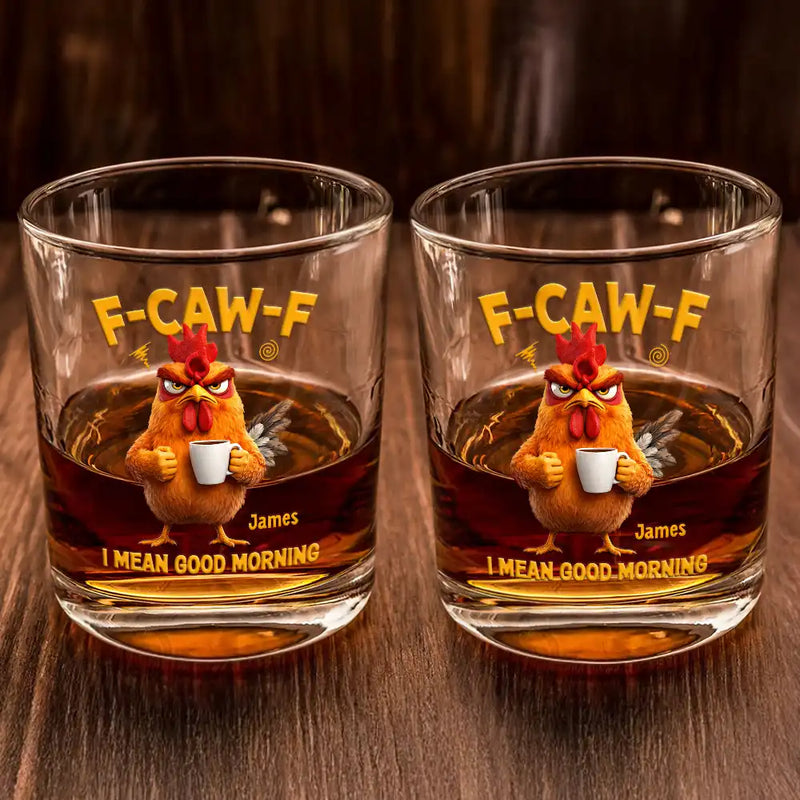 3D Effect Funny Chicken F-Caw-F I Mean Good Morning - Personalized Whiskey Glass