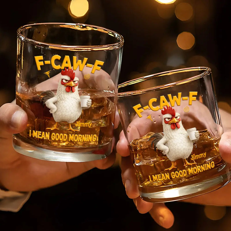 3D Effect Funny Chicken F-Caw-F I Mean Good Morning - Personalized Whiskey Glass