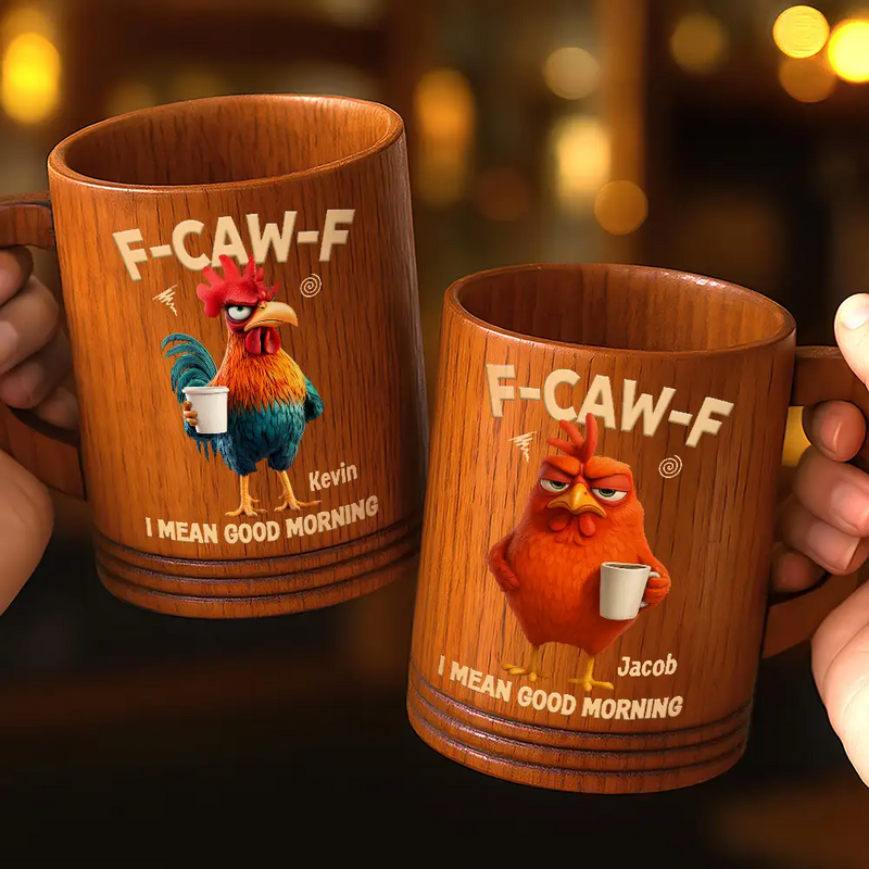 3D Effect Funny Chicken F-Caw-F I Mean Good Morning - Personalized Wooden Mug