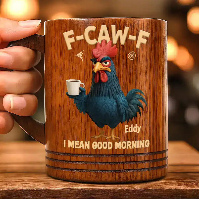 3D Effect Funny Chicken F-Caw-F I Mean Good Morning - Personalized Wooden Mug