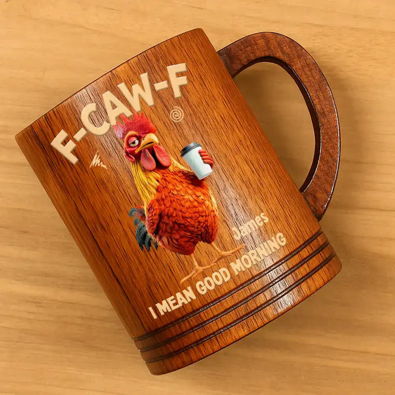 3D Effect Funny Chicken F-Caw-F I Mean Good Morning - Personalized Wooden Mug