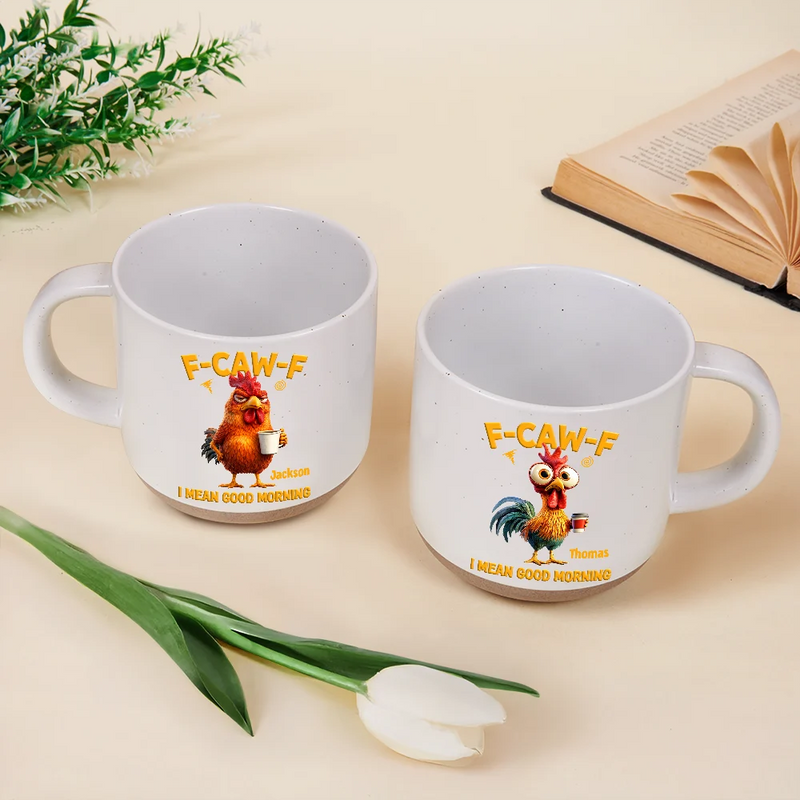 3D Effect Funny Chicken F-Caw-F I Mean Good Morning - Personalized Pottery Mug