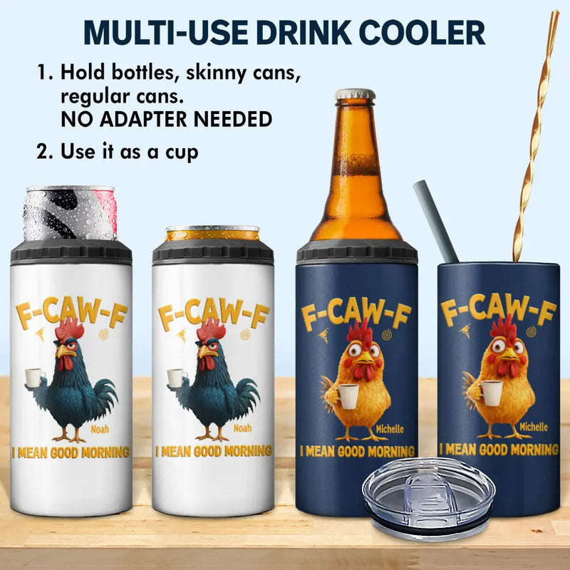 3D Effect Funny Chicken F-Caw-F I Mean Good Morning - Personalized 4 In 1 Can Cooler Tumbler