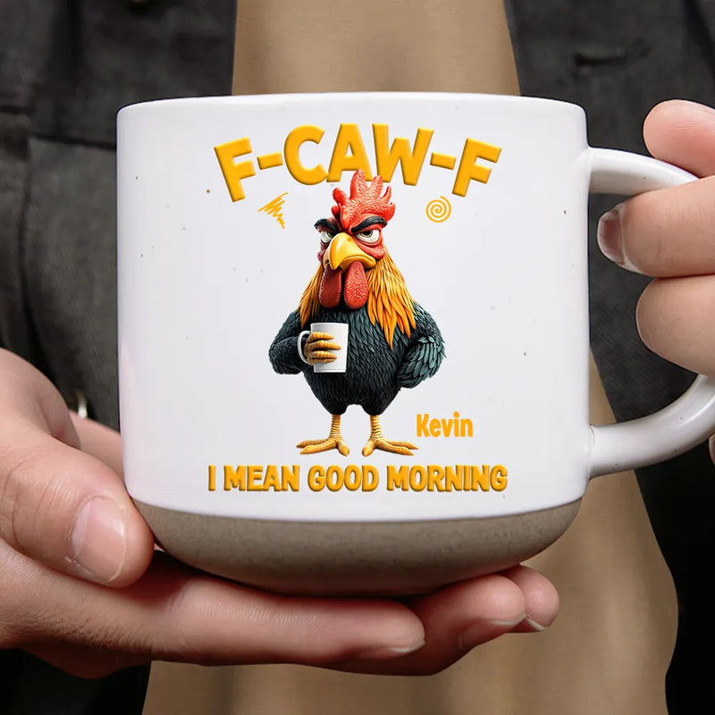 3D Effect Funny Chicken F-Caw-F I Mean Good Morning - Personalized Pottery Mug