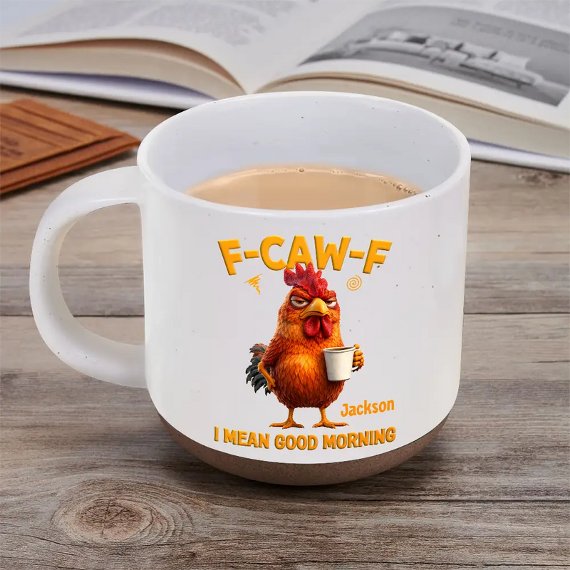 3D Effect Funny Chicken F-Caw-F I Mean Good Morning - Personalized Pottery Mug