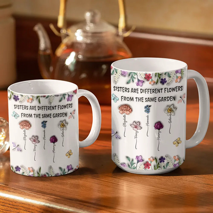 Sisters Are Different Flowers From The Same Garden Birth Flowers - 3D Inflated Effect Printed Mug, Personalized White Edge-to-Edge Mug