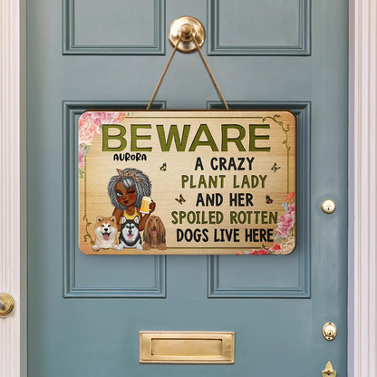 Beware A Crazy Plant Lady & Her Spoiled Rotten Dogs Live Here - Personalized Custom Shaped Wood Sign