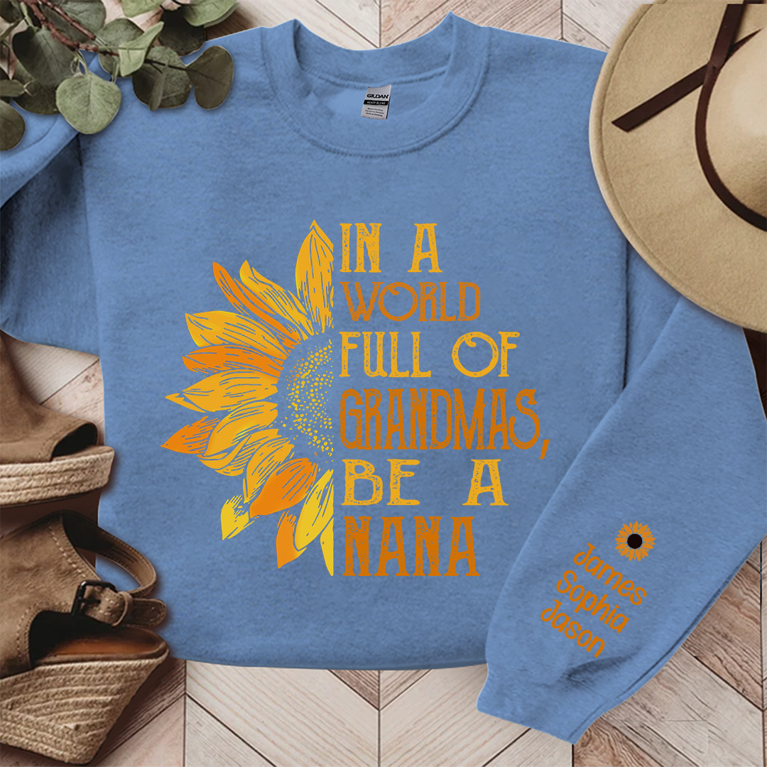 In A World Full Of Grandmas, Be A Nana Sunflower TH Sweatshirt